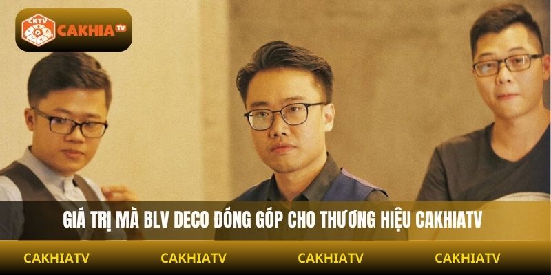 Giá trị mà BLV Deco đóng góp cho thương hiệu Cakhiatv