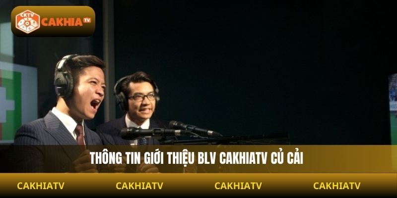 Thông tin giới thiệu BLV Cakhiatv Củ Cải